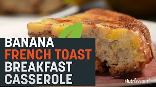 Banana French Toast Breakfast Casserole  Nutrisystem Recipe [upl. by Ainirtac]