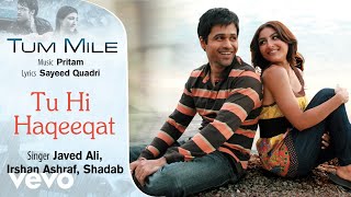 Tu Hi Haqeeqat Audio Song  Tum MileEmraan HashmiSoha Ali KhanPritamJaved AliShadab [upl. by Ahsenar429]