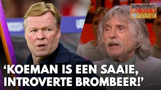 Johan Koeman is Koeman niet meer hij is een hele saaie introverte brombeer geworden [upl. by Ayisan]