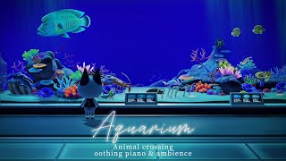 【あつ森BGM】癒しの水族館 ５時間ver🐟心が落ち着く美しいピアノ音楽＆アンビエント  流れる水の音 🎧 [upl. by Eimerej204]