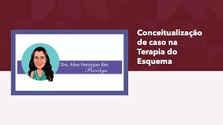 Conceitualização de caso em Terapia do Esquema [upl. by Osner]