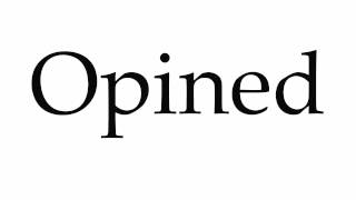 How to Pronounce Opined [upl. by Steffie]