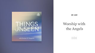 Worship with the Angels Things Unseen with Sinclair B Ferguson [upl. by Retsila]