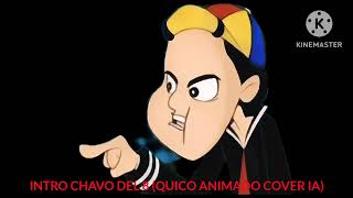 CHAVO DEL 8 INTRO  QUICO ANIMADO COVER IA [upl. by Narrad]