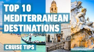 Top 10 Mediterranean Cruise Destinations  Cruise Tips [upl. by Oniskey]