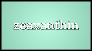 Zeaxanthin Meaning [upl. by Towrey]