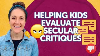 Helping Kids Evaluate Secular Critiques [upl. by Faux]