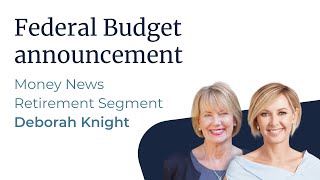 Federal Budget announcement  Deborah Knight Money News Retirement Segment [upl. by Ahsiekin]