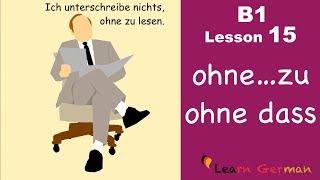 B1  Lesson 15  ohnezu  ohne dass  Learn German Intermediate [upl. by Arimas]