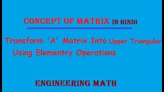 Transform A Matrix Into Upper Triangular Matrix By Using Elementary Transformation  In Hindi [upl. by Salzhauer]