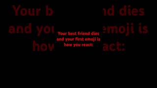 Your best friend dies and your first emoji is how you react [upl. by Nelyk]