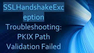 SSLHandshakeException Troubleshooting PKIX Path Validation Failed [upl. by Takashi]