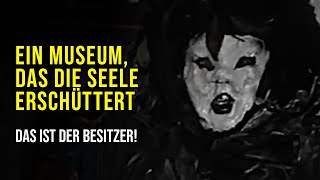 WAHRE GESCHICHTE Das ERSTE und GRUSELIGSTE MUSEUM der WELT mit TEUFLISCHEN GEGENSTÄNDEN [upl. by Irroc]