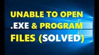 How To Fix Unable To Open Exe Files In Windows 10  Easy amp Quick Solutions 2019 [upl. by Lezley]