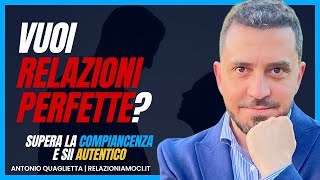 Vuoi relazioni perfette supera la compiacenza e sii autentico [upl. by Seira]