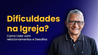 Dificuldades na Igreja Como Lidar com Relacionamentos e Desafios [upl. by Marlena]