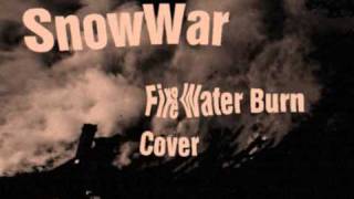 SnowWar  Fire Water Burn Cover [upl. by Stanwinn578]