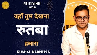 Yaha Tum Dekhna Rutba Hamara  Kushal Dauneria  NUMAISH [upl. by Balsam726]