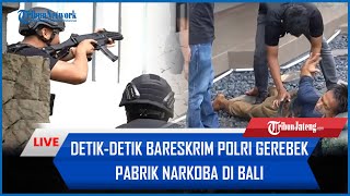 🔴 TEGANG Detikdetik Bareslrim Polri Gerebek Pabrik Narkoba di Bali Sita 200 Kilogram Narkotika [upl. by Duma912]