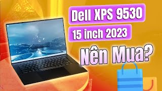 Đánh giá Dell XPS 9530 15 inch 2023  Liệu có nên mua [upl. by Akinuahs]