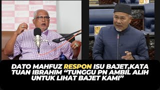 DATO MAHFUZ RESPON ISU BAJETKATA TUAN IBRAHIM “TUNGGU PN AMBIL ALIH UNTUK LIHAT BAJET KAMI” [upl. by Daffi]