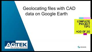 AGTEK TechTips across a project  20 Geolocating files with CAD data on Google Earth [upl. by Glinys]