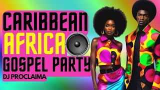 Caribbean vs Africa 2024 Gospel Party Mix  DJ Proclaima [upl. by Yrakcaz]