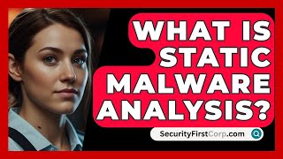 What Is Static Malware Analysis  SecurityFirstCorpcom [upl. by Dino]