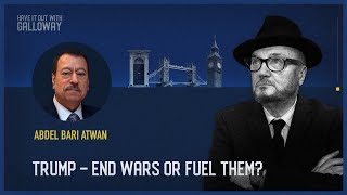 Have It Out With Galloway Episode 30 Trump – End Wars or Fuel Them [upl. by Patman]