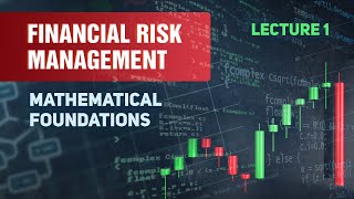 Financial Risk Management Lecture 1 Mathematical foundations of risk management [upl. by Cyd]