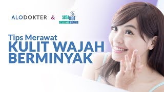 Tips Merawat Kulit Wajah Berminyak [upl. by Ttegdirb148]