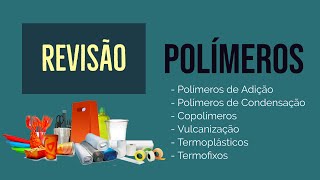 POLÍMEROS  REAÇÃO DE POLIMERIZAÇÃO  POLÍMEROS DE ADIÇÃO E CONDENSAÇÃO  REVISÃO [upl. by Oinegue]