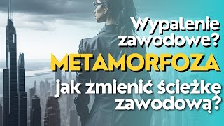 11 WYPALENIE  Zawodowa METAMORFOZA czyli jak zmienić ścieżkę zawodową [upl. by Quenby]