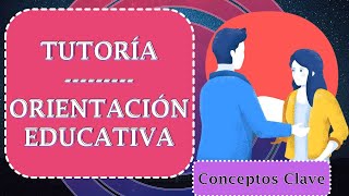 ¿Qué es la Tutoría y Orientación Educativa  Conceptos Clave  Pedagogía [upl. by Attenwahs521]