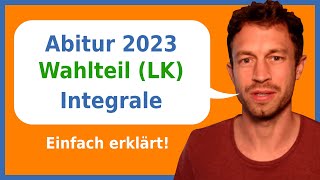 Abitur Mathe 2024  Wahlteil Analysis Leistungskurs  Integralrechnung [upl. by Chill]