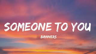 Someone To You  Banners Lyrics [upl. by Strenta]