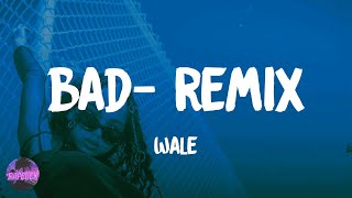 Wale  Bad feat Rihanna  Remix lyrics [upl. by Yaj]