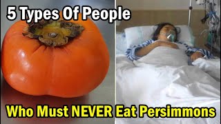 Attention 5 Types Of People Who Must NEVER Eat Persimmons Or It Can Harm Your Organ amp Cause Disease [upl. by Yroj]