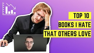 Top 10 books I Hate that everyone else Loves [upl. by Naitsabes]