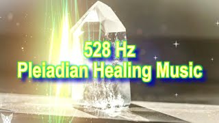 528 Hz  Miracle Tone  PLEIADIAN HEALING MUSIC  REIKI MUSIC  AquarianHarmonicscom [upl. by Castra]