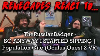 Renegades React to TheRussianBadger  SO ANYWAY I STARTED SIPPING  Population One Oculus Quest 2 [upl. by Yrailih]