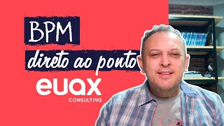 O QUE É BPM Entenda definitivamente o conceito de BPM  Euax Consulting [upl. by Tufts]