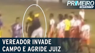 Vereador invade campo e agride árbitro durante partida  Primeiro Impacto 150622 [upl. by Argile]