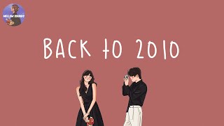 Playlist Back to 2010 📸 2010s throwback songs  i bet you know all these nostalgic songs [upl. by Oramlub]