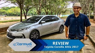 REVIEW Toyota Corolla Altis 2017 Indonesia Ganteng Fun Luas Tapi Masih Kurang Nyamankah [upl. by Silvester767]