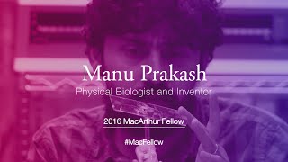 Physical Biologist and Inventor Manu Prakash  2016 MacArthur Fellow [upl. by Wilhelmina]