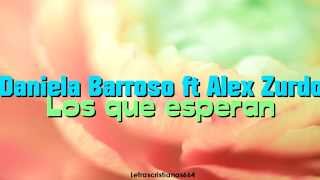 Daniela Barroso ft Alex Zurdo  Los que esperan Letra [upl. by Shelburne365]