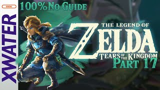 LoZ Tears of the Kingom 100 Playthrough NO GUIDE  Part 17 [upl. by Lennej]