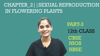 CH2 Reproduction In Flowering Plants 12th Class Biology NCERTCBSE BoardPART3 [upl. by Fenelia]