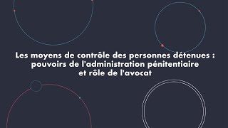 Contrôle des personnes détenues  pouvoir de l’administration pénitentiaire amp rôle de l’avocat [upl. by Ayokal]